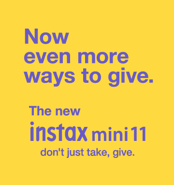 Now even more ways to give. / The new instax mini 11 / don't just take, give.