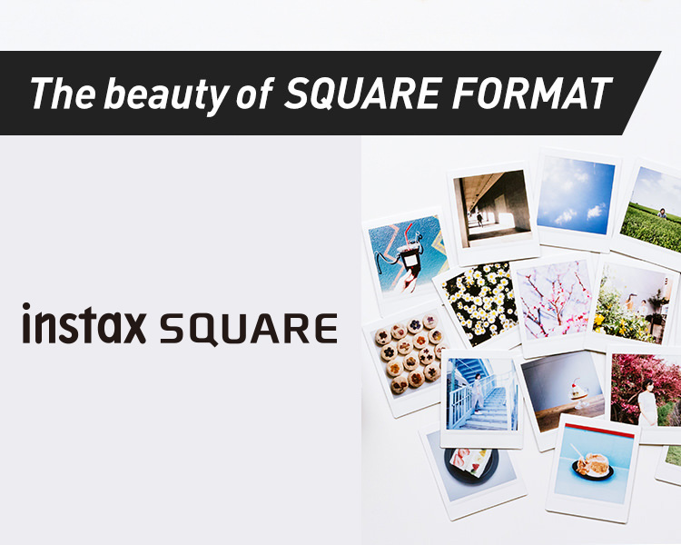 Instax series ~the charm of  SQUARE FORMAT~