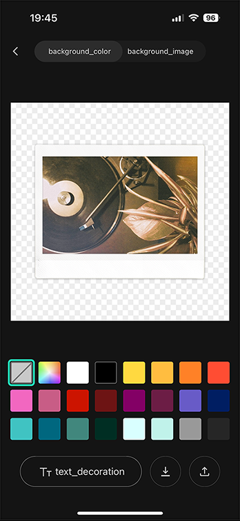 Select a background color. <br>Tap “text design” (lower left of screen) to select the text design for your photo. <br>Tap “background image” (upper right of screen) to use images from the camera roll on your smartphone or printed images as the background.